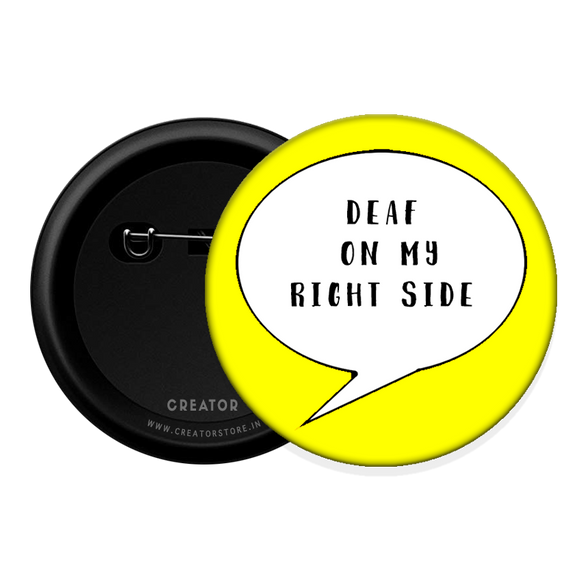 Deaf on my right side Button Badge