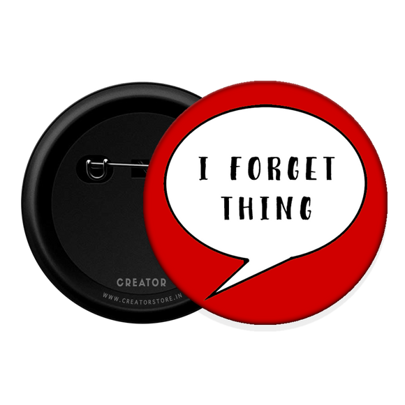 I Forget things Button Badge