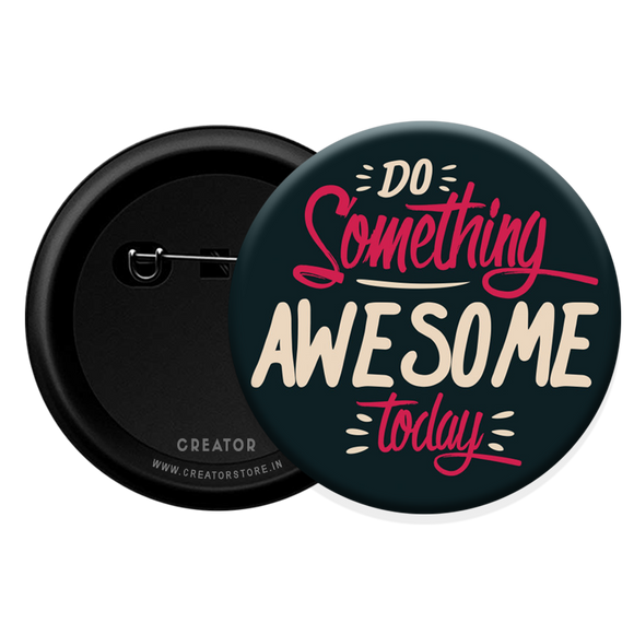 Do something awesome today Button Badge