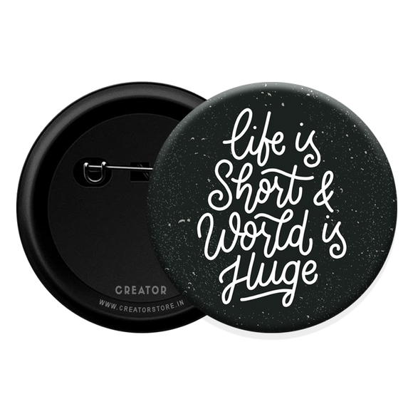 Life is short Button Badge