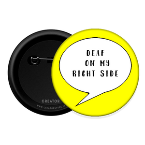 Deaf on my right side Button Badge