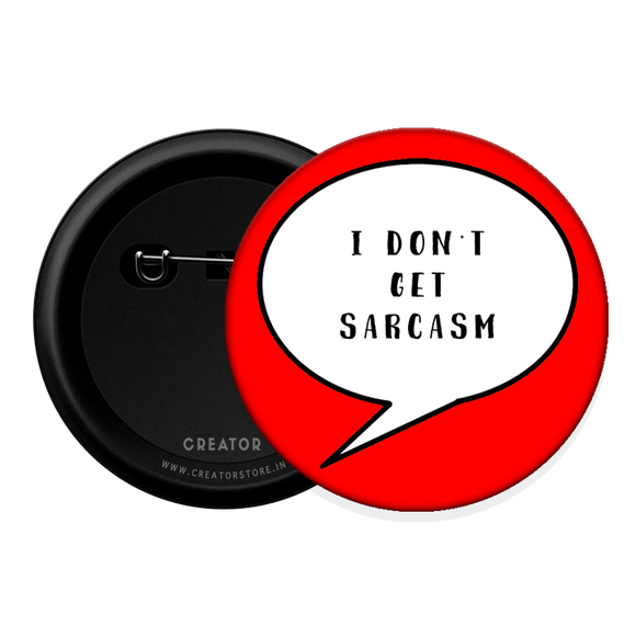 I can't get sarcasm Button Badge