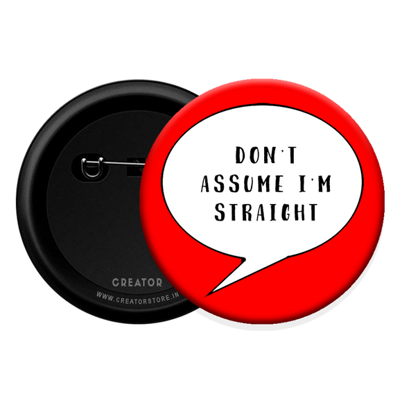 Don't assume I am straight Button Badge
