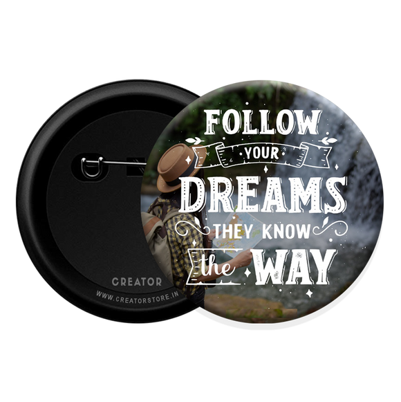 Follow your dreams Button Badge