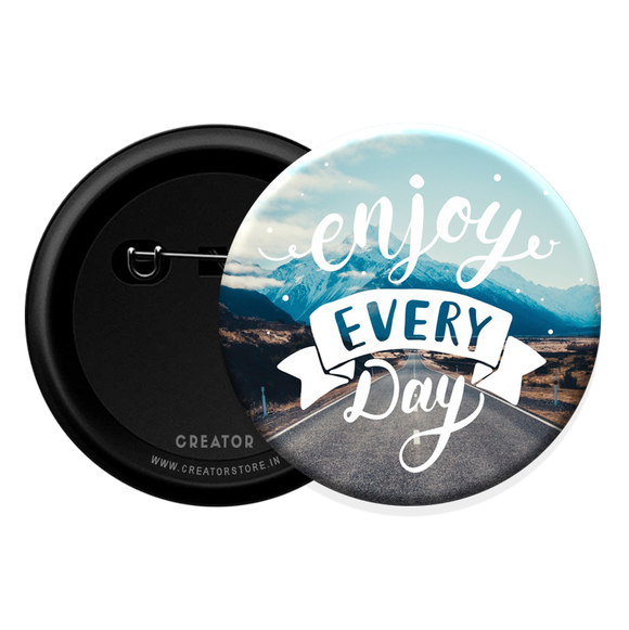 Enjoy everyday Button Badge