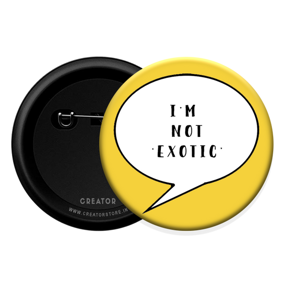 I'm not exotic Button Badge