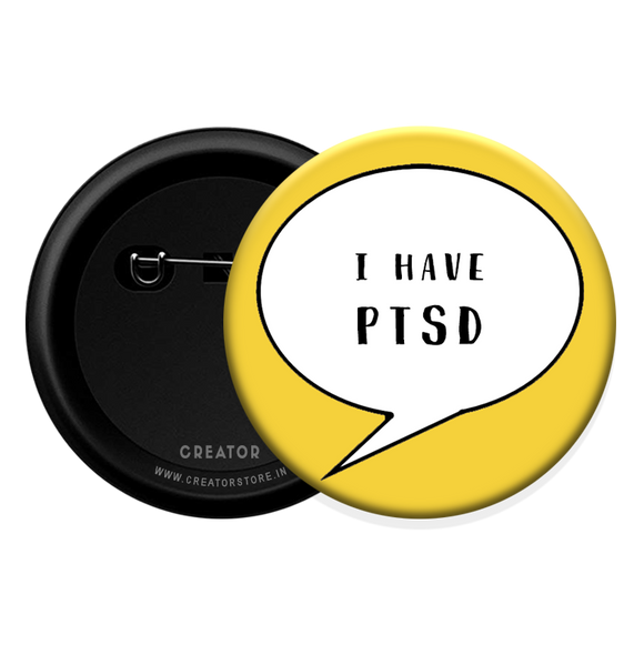 I have PTSD Badge Button Badge