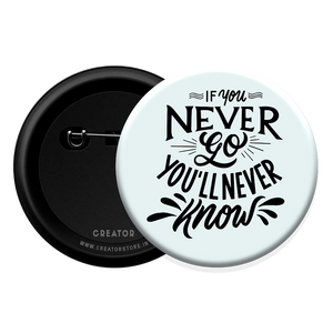 If you never go Button Badge