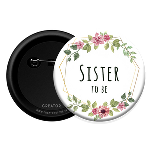 Sister to be- Baby Shower Button Badge