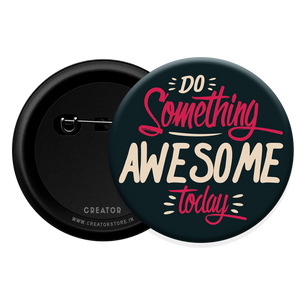 Do something awesome today Button Badge