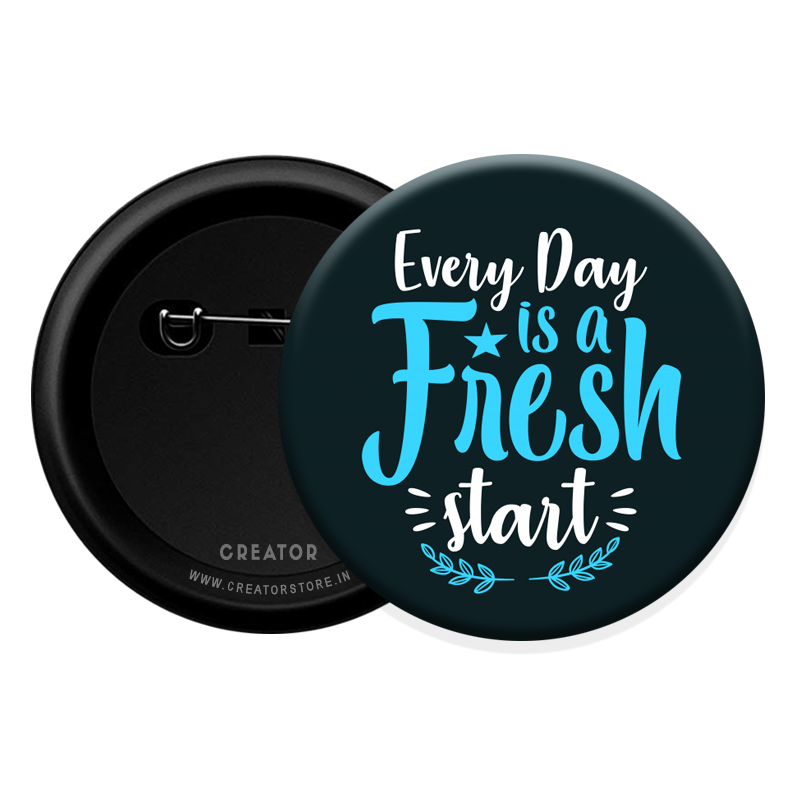 Every day is a Fresh start Button Badge – Creator Store