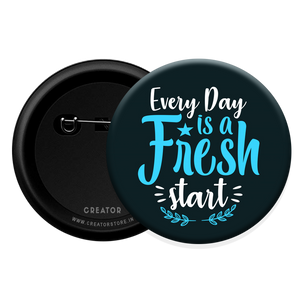 Every day is a Fresh start Button Badge