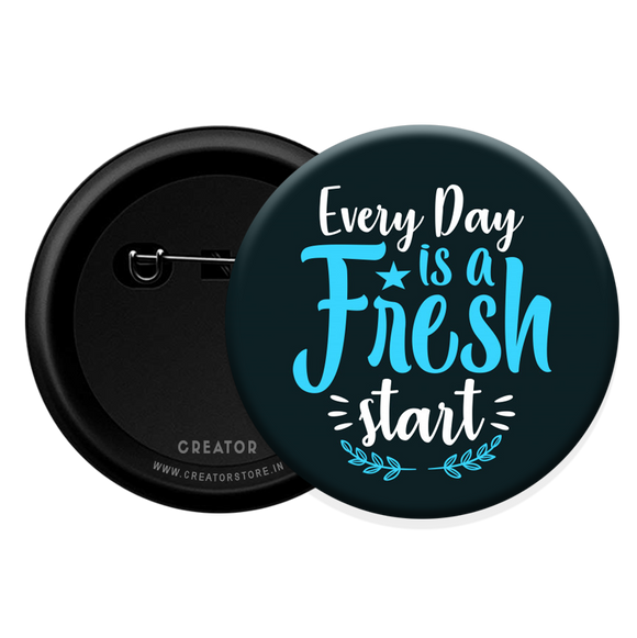 Every day is a Fresh start Button Badge
