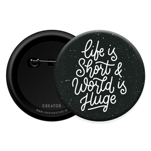 Life is short Button Badge